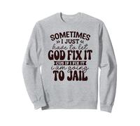 Parfois, Je Dois Juste Laisser Dieu Le réparer Parce Que si Je Le répare Sweatshirt