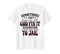 Parfois, Je Dois Juste Laisser Dieu Le réparer Parce Que si Je Le répare T-Shirt