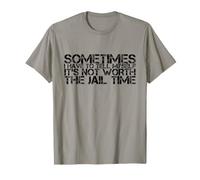 Parfois, Je Dois me dire Que ça ne Vaut Pas la Peine de Prison T-Shirt