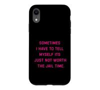 Parfois, Je Dois me dire Que ça ne Vaut Tout Simplement Pas la Peine d'aller en Prison Coque pour iPhone XR