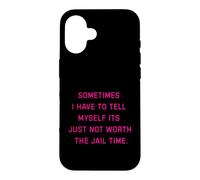 Parfois, Je Dois me dire Que ça ne Vaut Tout Simplement Pas la Peine d'aller en Prison Coque pour iPhone 16