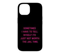 Parfois, Je Dois me dire Que ça ne Vaut Tout Simplement Pas la Peine d'aller en Prison Coque pour iPhone 14