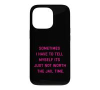 Parfois, Je Dois me dire Que ça ne Vaut Tout Simplement Pas la Peine d'aller en Prison Coque pour iPhone 13 Pro