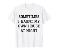 Parfois, Je hante ma Propre Maison la Nuit, C'est drôle T-Shirt