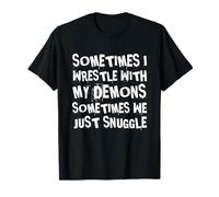 Parfois Je Lutte avec Mes démons, Parfois Nous Nous blottissons T-Shirt