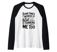 Parfois Je me Demande si Mon Bateau Pense Aussi à Moi Manche Raglan