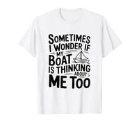 Parfois Je me Demande si Mon Bateau Pense Aussi à Moi T-Shirt