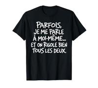 Parfois Je Me Parle À Moi-Même Et on Rigole Bien Tous T-Shirt