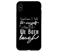 Parfois, Je me Parle à Moi-même, Puis Nous rions Tous Les Deux, C'est drôle Coque pour iPhone XS Max
