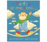 Anthony Browne – Parfois je me sens... – Traduit par Elisabeth Duval – Broché