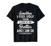 Parfois, je me sens moche, puis je regarde mon frère et je vais bien T-Shirt