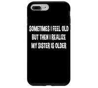 Parfois, Je me Sens Vieille, mais Je me rends Compte Que ma sœur est Plus âgée Coque pour iPhone 7 Plus/8 Plus