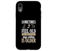 Parfois, Je me Sens Vieille, mais Je me rends Compte Que ma sœur est Plus âgée Coque pour iPhone XR