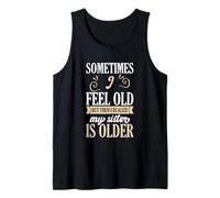 Parfois, Je me Sens Vieille, mais Je me rends Compte Que ma sœur est Plus âgée Débardeur