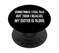 Parfois, Je me Sens Vieille, mais Je me rends Compte Que ma sœur est Plus âgée PopSockets PopGrip Adhésif
