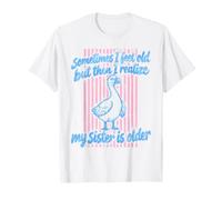 Parfois, Je me Sens Vieille, mais Je me rends Compte Que ma sœur est Plus âgée T-Shirt