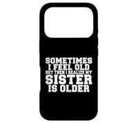 Parfois Je me Sens Vieux mais Ensuite Je réalise Que ma sœur est Plus âgée Coque pour iPhone 17 Pro