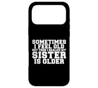 Parfois Je me Sens Vieux mais Ensuite Je réalise Que ma sœur est Plus âgée Coque pour iPhone 17 Pro Max