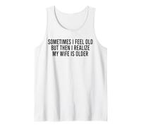 Parfois Je me Sens Vieux, mais Je me rends Compte Que ma Femme est Plus âgée Débardeur