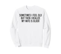 Parfois Je me Sens Vieux, mais Je me rends Compte Que ma Femme est Plus âgée Sweatshirt