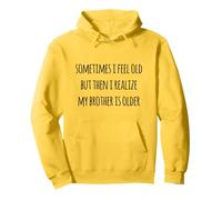 Parfois, je me sens vieux, mais je me rends compte que mon frère est plus âgé Sweat à Capuche