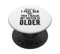 Parfois Je me Sens Vieux mais Je réalise Que ma sœur est Plus âgée PopSockets PopGrip Adhésif