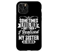 Parfois, Je me Sens Vieux Quand Je me rends Compte Que ma sœur est Plus âgée Coque pour iPhone 11 Pro