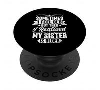 Parfois, Je me Sens Vieux Quand Je me rends Compte Que ma sœur est Plus âgée PopSockets PopGrip Adhésif