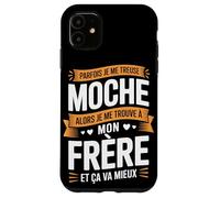 Parfois Je Me Treuse Moche Frère Et Ça Va Mieux Coque pour iPhone 11