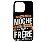 Parfois Je Me Treuse Moche Frère Et Ça Va Mieux Coque pour iPhone 15 Pro Max