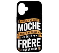Parfois Je Me Treuse Moche Frère Et Ça Va Mieux Coque pour iPhone 16