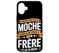 Parfois Je Me Treuse Moche Frère Et Ça Va Mieux Coque pour iPhone 16 Plus