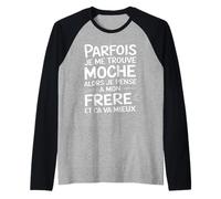 Parfois Je me Trouve Moche Alors Je Pense à Mon frère Manche Raglan