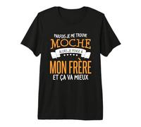Parfois Je Me Trouve Moche Alors Je Pense À Mon Frère T-Shirt Haut de Gamme