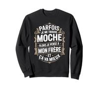 Parfois Je Me Trouve Moche Alors Mon Frère Sweatshirt