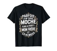 Parfois Je Me Trouve Moche Alors Mon Frère T-Shirt