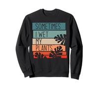 Parfois, Je mouille Mes Plantes drôle Mama Meme Sweatshirt