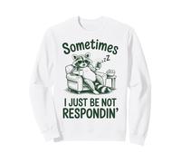 Parfois, Je ne réponds Tout Simplement Pas à Un mème drôle de Raton Laveur Sweatshirt