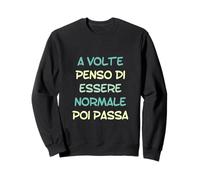 Parfois, Je Pense Que Je suis Normal, Puis ça Passe en Italien Sweatshirt