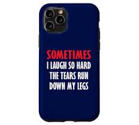 Parfois Je RIS si Fort Que Les Larmes coulent sur Mes Jambes Coque pour iPhone 11 Pro