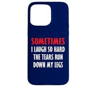Parfois Je RIS si Fort Que Les Larmes coulent sur Mes Jambes Coque pour iPhone 15 Pro Max