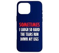 Parfois Je RIS si Fort Que Les Larmes coulent sur Mes Jambes Coque pour iPhone 16 Pro Max