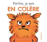 Parfois, je suis en colère - Collectif - Chantecler - cartonné - Album éveil dès la naissance