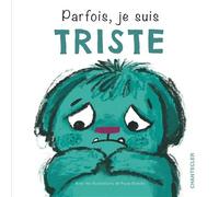 Parfois, je suis triste - Collectif - Chantecler - cartonné - Album éveil dès la naissance
