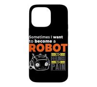 Parfois, Je Veux Devenir Un Robot - Pas de Sentiments, Pas de Douleur Coque pour iPhone 14 Pro Max