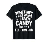 Parfois, Je Veux Juste Manger des Bonbons comme si c'était Un Travail à Temps Plein T-Shirt