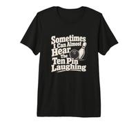 Parfois, j'entends Les dix épingles Rire T-Shirt Haut de Gamme