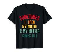 Parfois, j'ouvre la bouche et ma mère en sort drôle T-Shirt