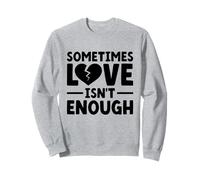 Parfois, l'amour n'est pas assez ex petite amie petit ami rupture Sweatshirt