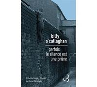 Parfois le silence est une prière Billy O'Callaghan (Auteur), Carine Chichereau (Traduction)